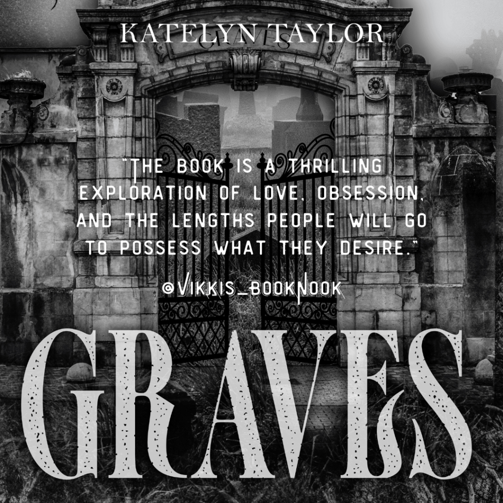 Graves, by Katelyn Taylor. Love, obsession, and the lengths people will go to possess what they&nbsp;desire.