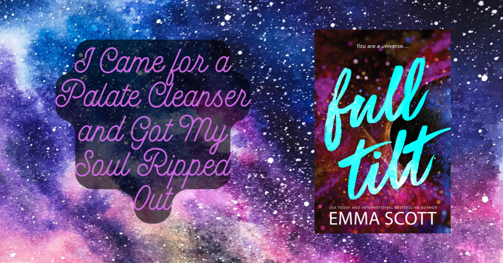 I Came for a Palate Cleanser and Got My Soul Ripped Out. – Full Tilt by Emma Scott
